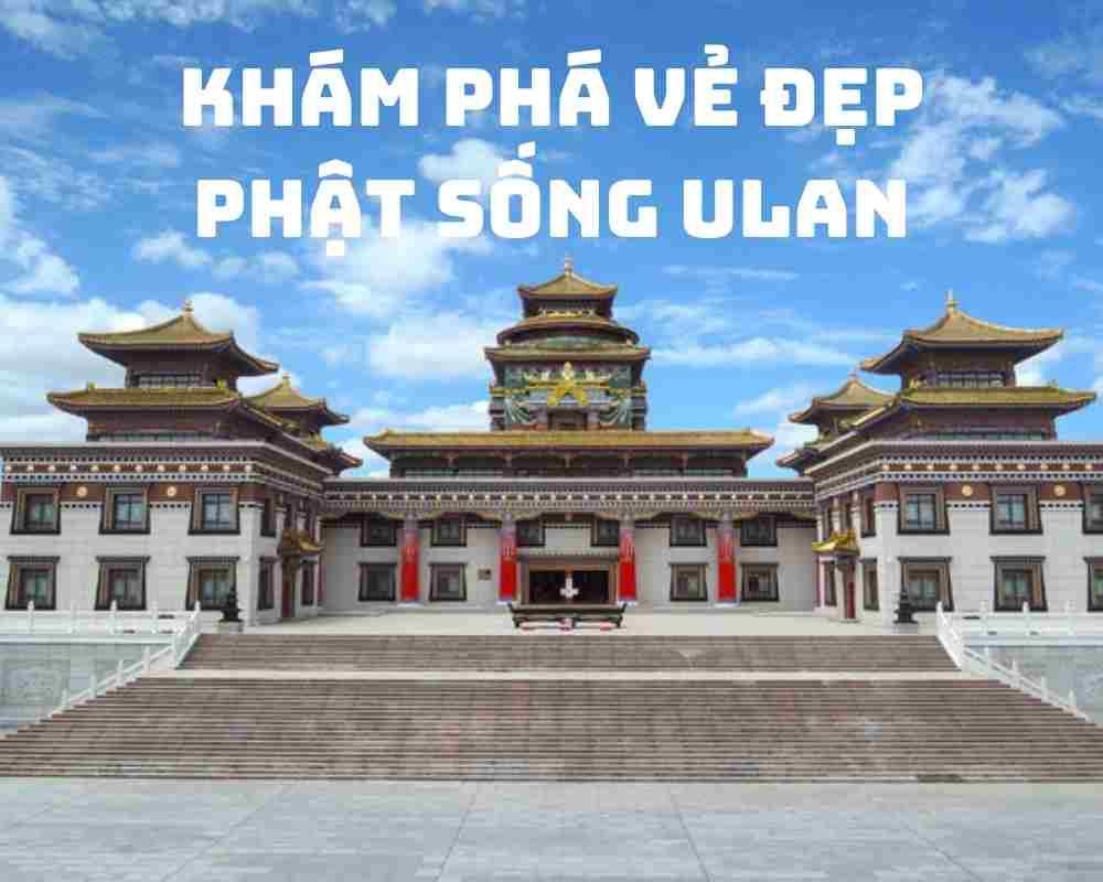 Phủ Phật sống Ulan – thánh địa thiền định