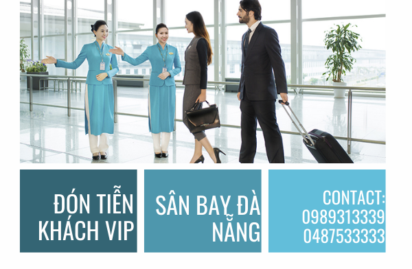 DỊCH VỤ ĐÓN TIỄN KHÁCH VIP TẠI SÂN BAY ĐÀ NẴNG