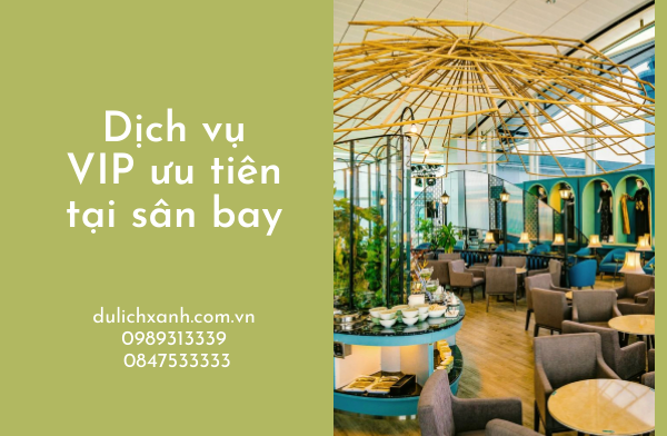 TƯ VẤN DỊCH VỤ ĐẶC BIỆT ƯU TIÊN TẠI SÂN BAY