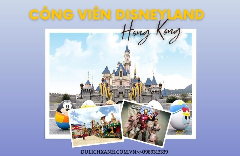 Công viên Disneyland - Thiên đường cổ tích tại Hồng Kông