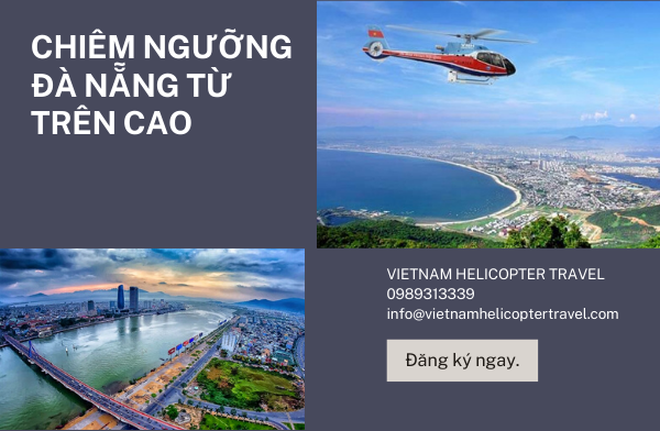 Khám phá thành phố biển Đà Nẵng từ trên cao - Tour trực thăng chuyên nghiệp 2022