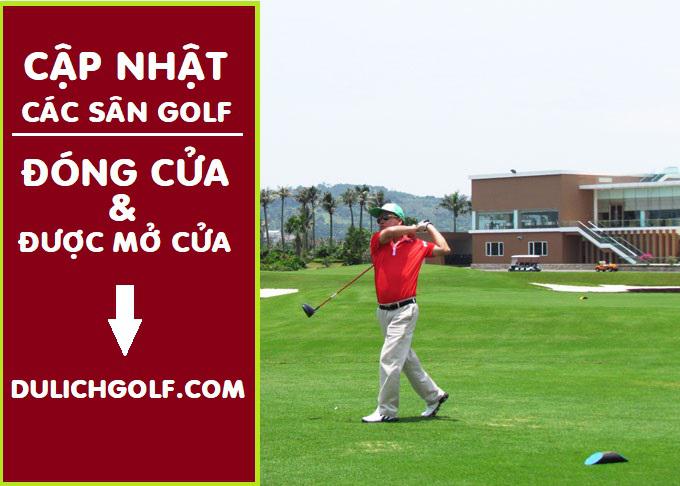 Cập nhật trình trạng đóng cửa hay mở cửa các sân golf trong tháng 6 - 2021 (Update)