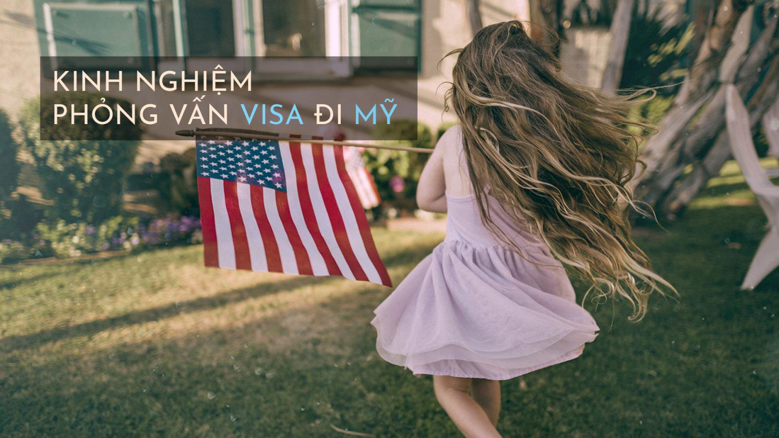 Visa Mỹ – Thủ tục và Kinh nghiệm xin visa Mỹ “nộp đâu đậu đó”