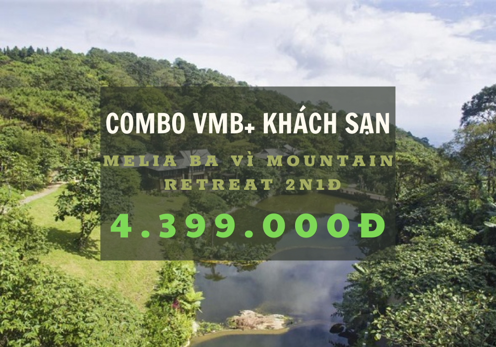 Combo Melia Ba Vì Mountain Retreat 2N1Đ + Vé máy bay | KH: Hồ Chí Minh