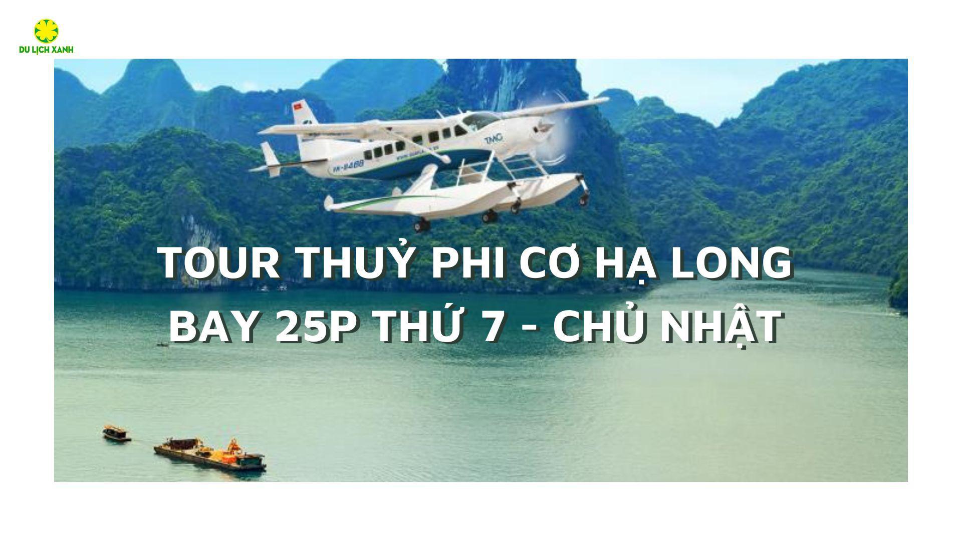 Bay Thuỷ Phi Cơ Hạ Long 25 phút giá siêu rẻ | Thứ 7 - Chủ nhật