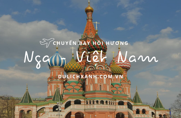 Vé máy bay từ Nga về Việt Nam| Cập nhật giá tháng 2+3/2022