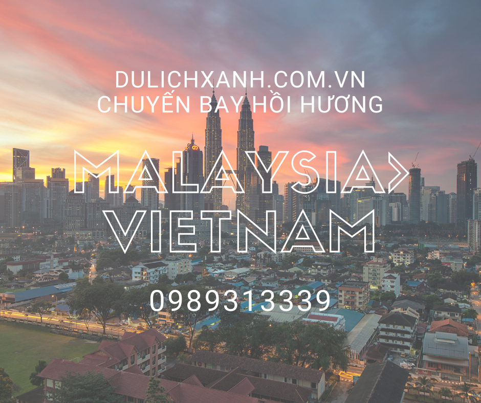 Đặt vé máy bay Hồi hương, Chuyên gia từ Malaysia về Việt Nam | Lịch bay tháng 2 và 3 năm 2022
