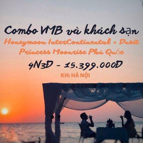 Combo 4N3Đ Honeymoon InterContinental,  Dusit Princess Moonrise Phú Quốc & VMB | KH Hà Nội 