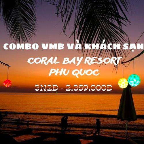 Combo VMB và khách sạn Phú Quốc Coral Bay Hotel & Resort 3N2Đ