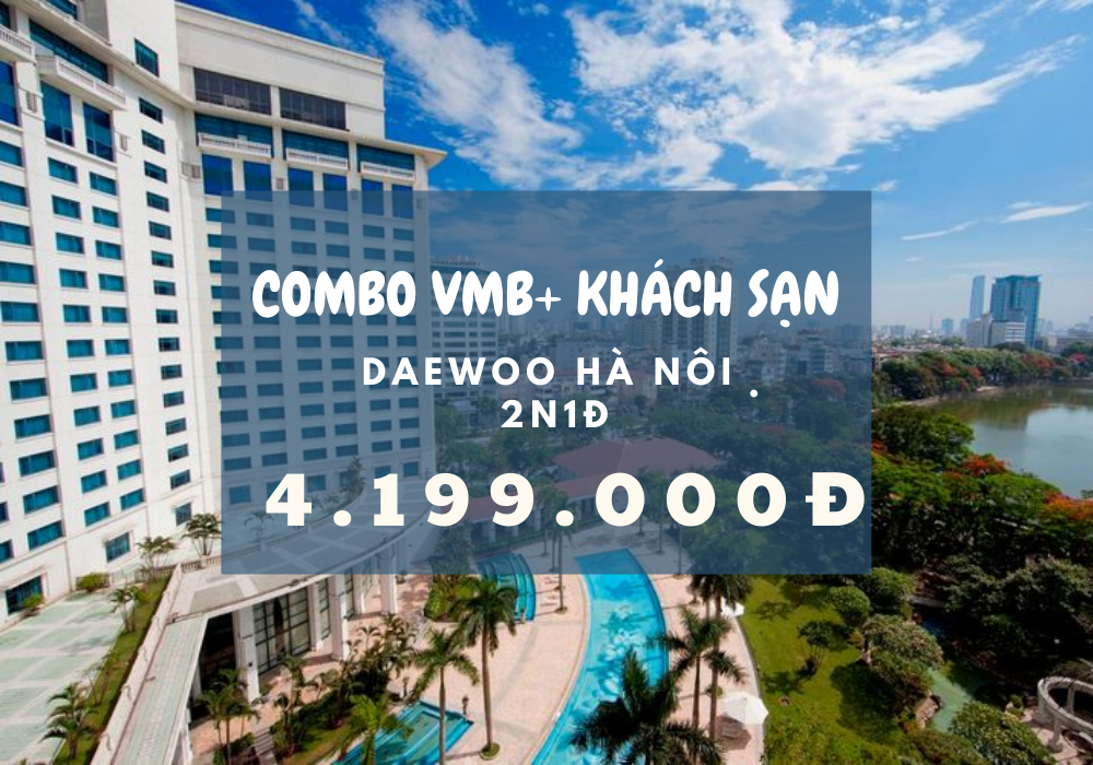 Combo Vé máy bay + Khách sạn Daewoo Hà Nội 2N1Đ 