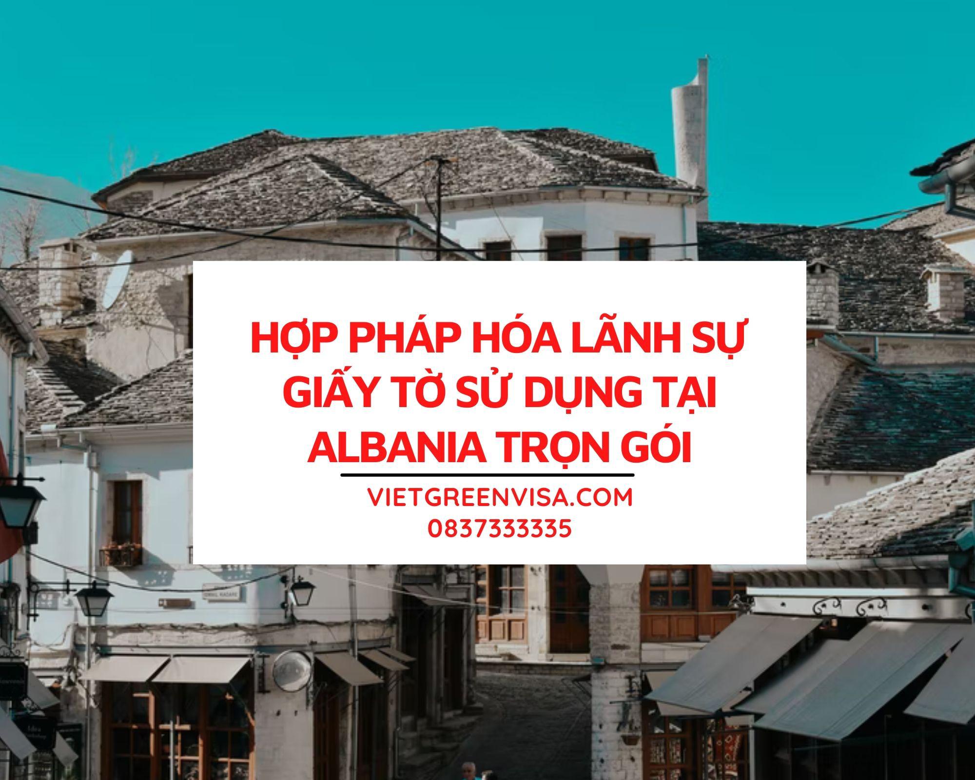  Dịch vụ hợp pháp hóa giấy tờ tại Albania chuyên nghiệp