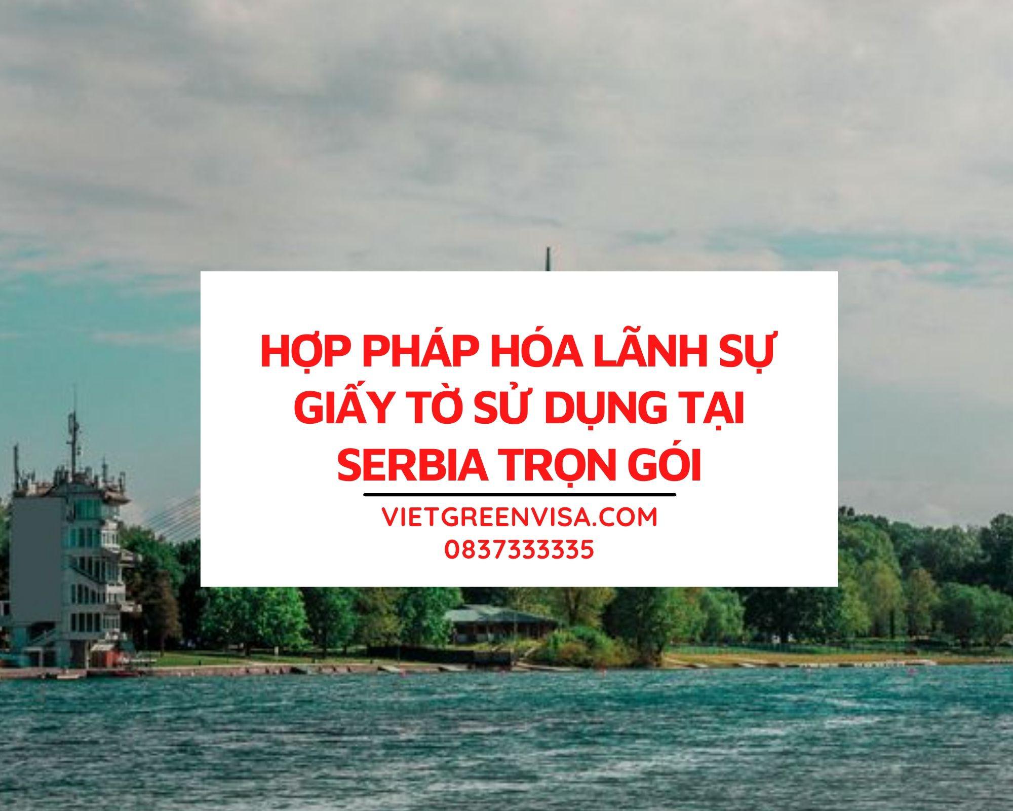  Dịch vụ hợp pháp hóa giấy tờ tại Serbia trọn gói