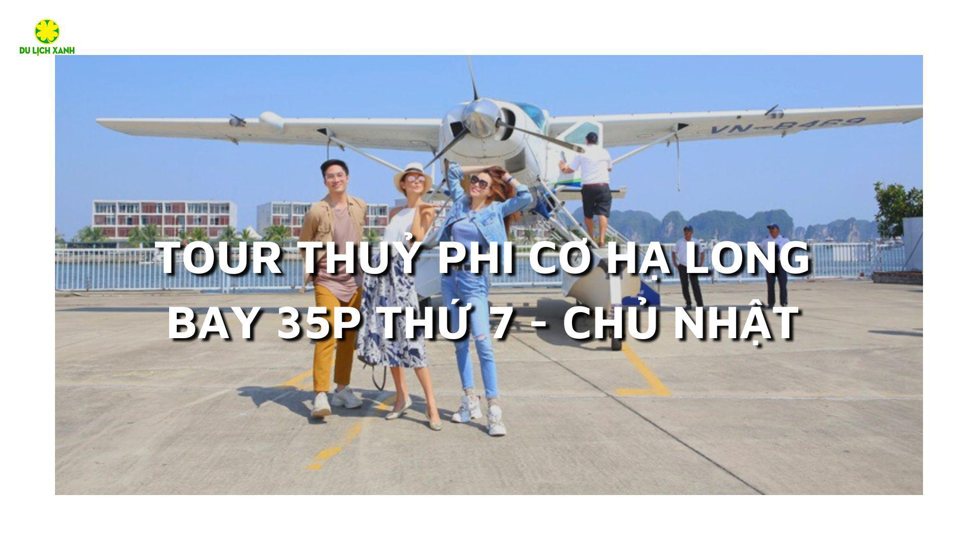 Thuỷ Phi Cơ Hạ Long 35 Phút | Bay Cuối Tuần | Thứ 7 - Chủ nhật 