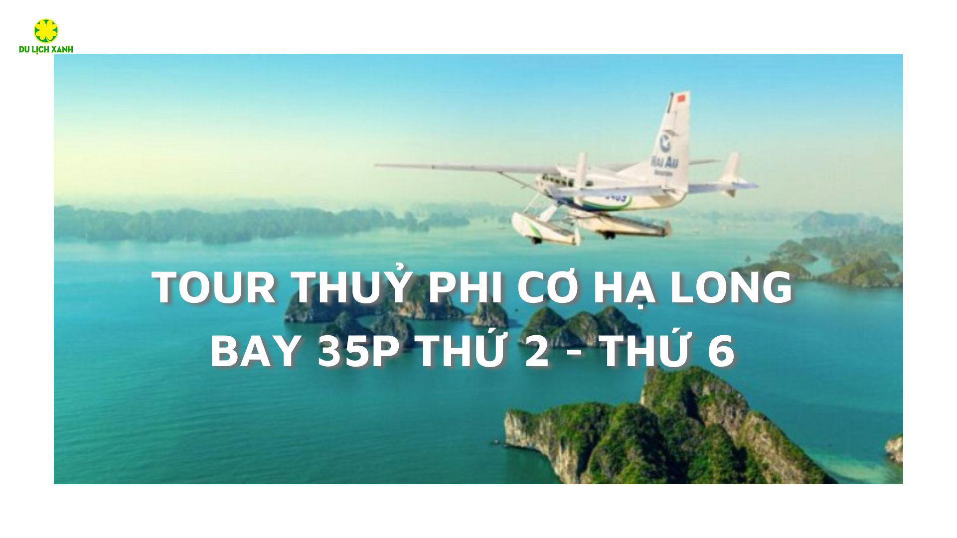 Đặt vé Thuỷ Phi Cơ Vịnh Hạ Long 35 phút | Bay Thứ 2 - Thứ 6 