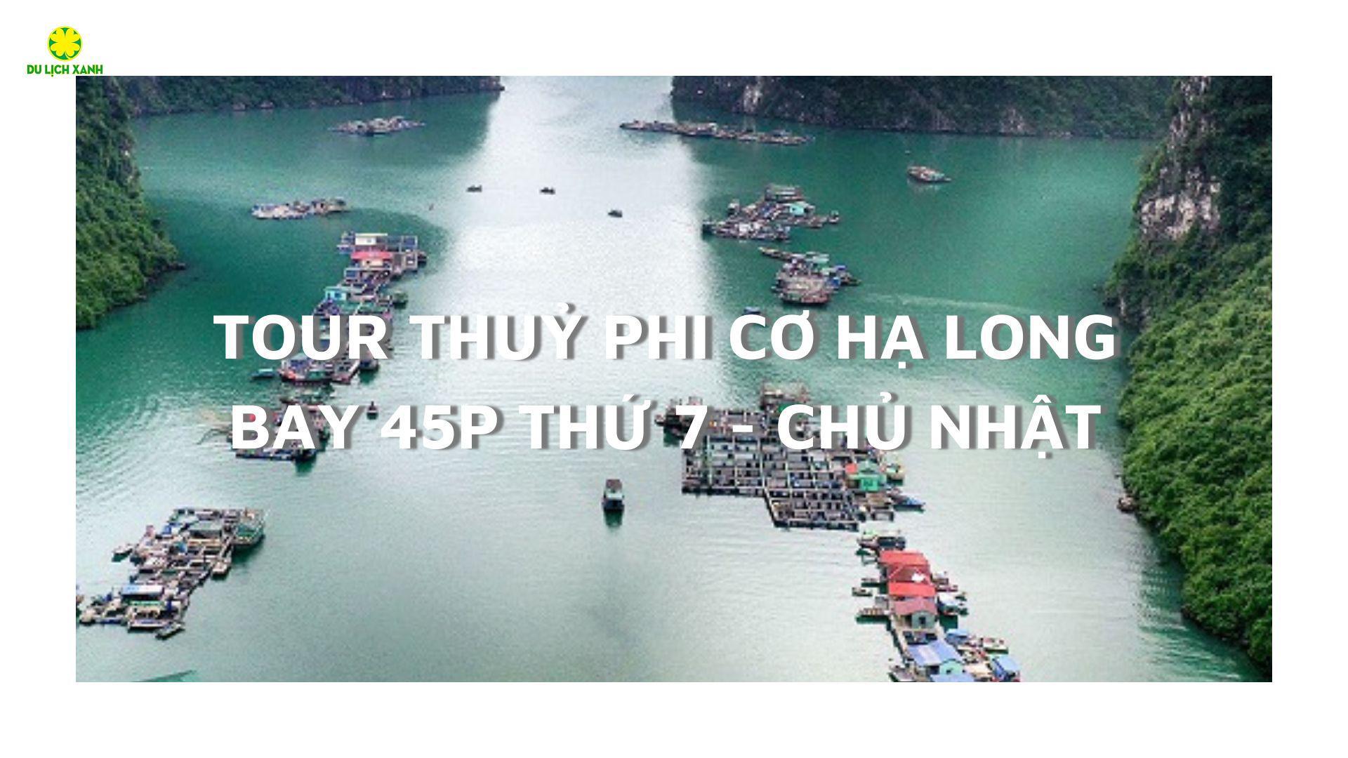 Bay Thuỷ Phi Cơ Hạ Long 45 Phút | Thứ 7 - Chủ Nhật 