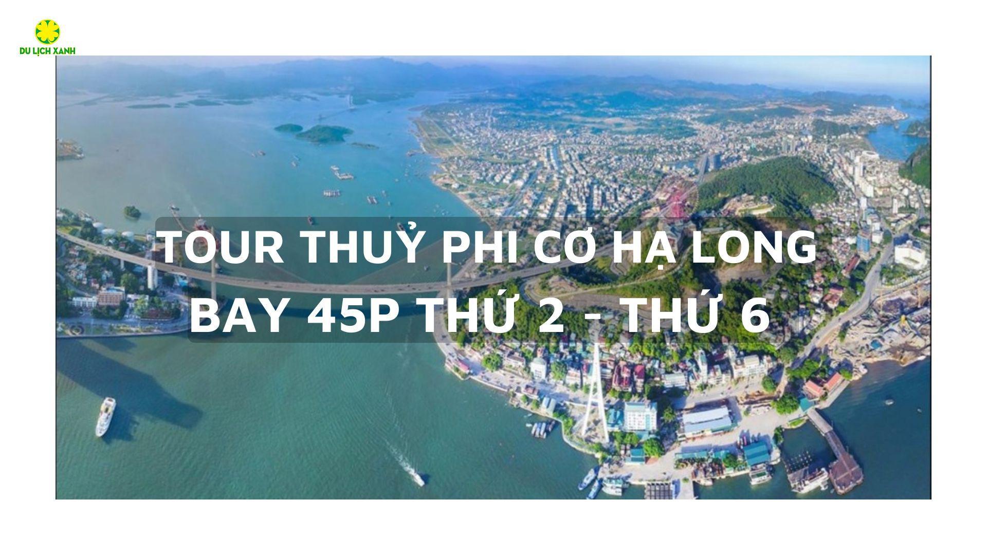 Tour Thuỷ Phi Cơ Hạ Long 45 Phút | Bay Thứ 2 - Thứ 6