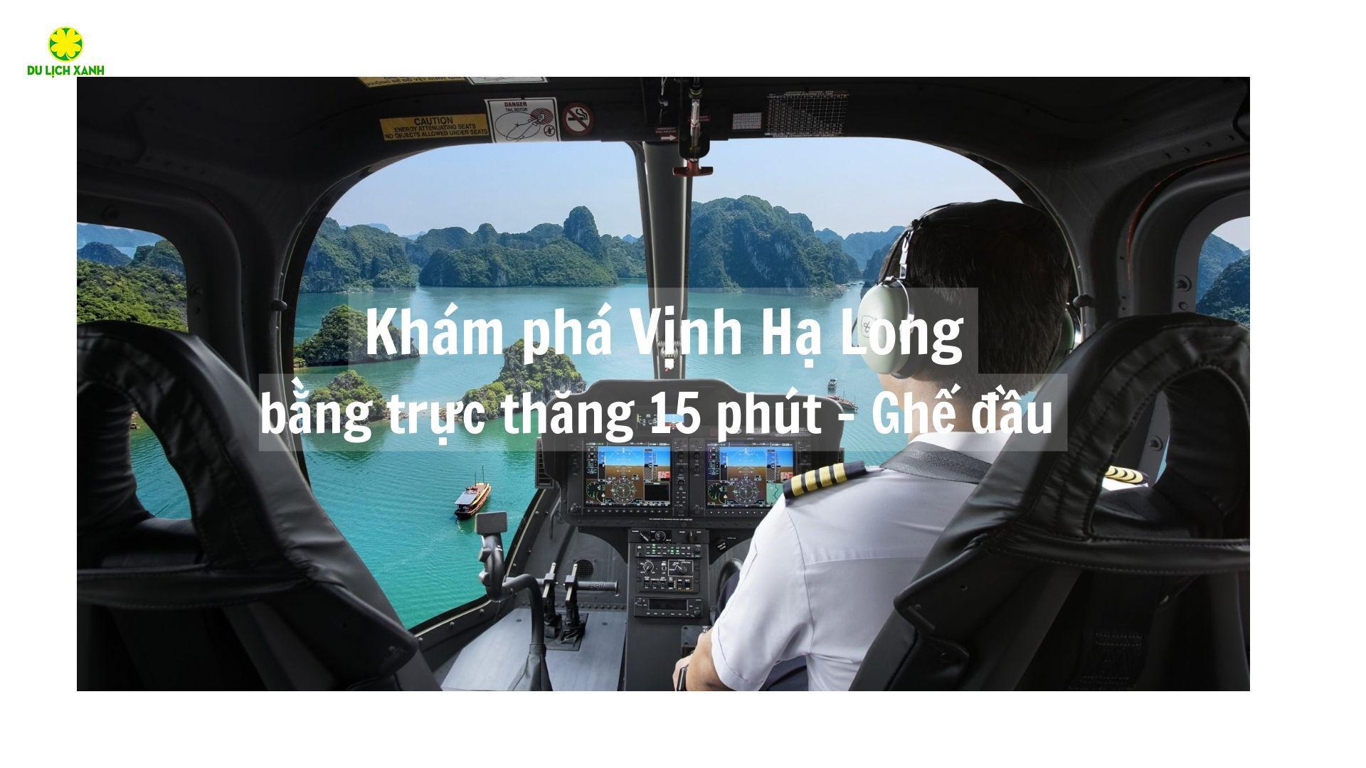 Trải nghiệm ấn tượng Bay trực thăng vịnh Hạ Long 15 phút | Ghế đầu