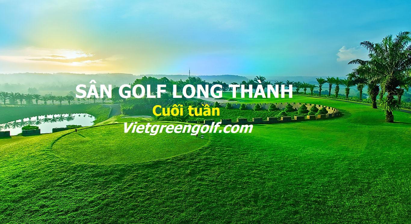 Long Thành Golf Club tiêu chuẩn 18 lỗ dịp cuối tuần